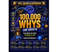 100,000 Whys for Adults: The Full-Color Illustrated Encyclopedia of Modern Life: Everything You Were Too Busy to Ask