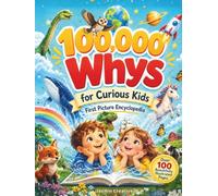 100,000 Whys for Curious Kids: A Beautiful First Picture Encyclopedia with Big Questions and Simple Answers About Animals, Nature, Space, Feelings, ... Illustrations on Every Page • Ages 2-5