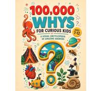 100,000 Whys for Curious Kids: A Full-Color Visual Encyclopedia with 36 Chapters of Science, Space, Animals, History, and Everyday Life, Ages 7-12 (Timo Roko Whys Encyclopedia)