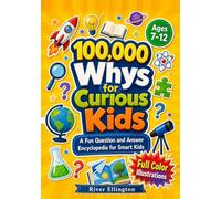 100,000 Whys for Curious Kids: A Fun Question and Answer Encyclopedia for Smart Kids (Ages 7-12) (Amazing Kids)
