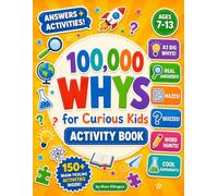 100,000 Whys for Curious Kids Activity Book: 150+ Puzzles, Mazes, Quizzes & Experiments That Answer Kids’ Biggest “Why” Questions (Ages 7-13) (Amazing Kids)