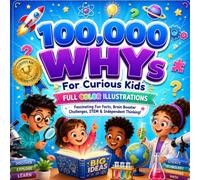 100,000 WHYs For Curious Kids: Fascinating Fun Facts, Brain Booster Challenges, STEM & Independent Thinking For Kids Ages 6-12 (WHY OH WHY - 100,00 WHYS!)
