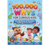 100,000 Whys for Curious kids: The Big Interactive Question and Answer Book About Science, Space, Nature, Animals, The Human Body and Everyday Life for Preschoolers and Toddlers
