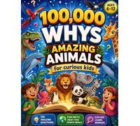 100,000 Whys for Curious Kids: The Ultimate Animal Encyclopedia with Fascinating Answers, Fun Facts & Mini Quizzes for Kids Ages 6-12