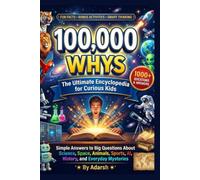100,000 Whys for Curious kids.: The Ultimate Q&A Encyclopedia of Fun Facts: Discover Mind-Blowing Science, Space, Animals, and History Mysteries for Kids Ages 8-14