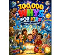 100,000 Whys for Kids: A Big Book of Curious Questions and Amazing Answers