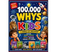100,000 Whys for Kids: A World of Discovery: Explore Science, Animals, Space, Geography, History, and More Through Fun Learning