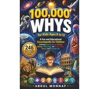 100,000 Whys for Kids Ages 8 to 12: A Fun and Educational Encyclopedia for Children Covering Science, Space, Animals, History, Technology, the Human ... Love to Learn (Big Why Encyclopedia Series)