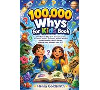 100,000 Whys for Kids Book: The Ultimate Why Book for Curious Kids: Fun Facts, Science Questions, Animal Wonders, Space Mysteries, Nature Secrets, and Everyday Answers Ages 8-12