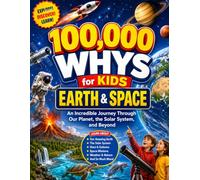100,000 Whys for Kids: Earth & Space: An Incredible Journey Through Our Planet, the Solar System, and Beyond