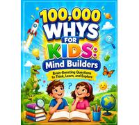 100,000 WHYS FOR KIDS: Mind Builders: Brain-Boosting Questions to Think, Learn, and Explore