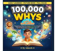 100,000 Whys for Little Explorers: Big Questions & Brilliant First Answers: A Full-Color Illustrated Early Learning Book About Animals, Nature, Space, ... Ages 3-7 (100,000 Whys for Curious Kids.)