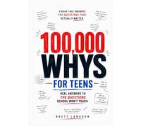100,000 Whys For Teens: Real Answers To The Questions School Won't Touch