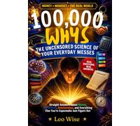 100,000 Whys for Teens: The Uncensored Science of Your Brain, Money, Algorithms, and Everyday Messes