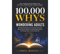 100,000 Whys for Wondering Adults: Mind-Blowing Questions and Surprising Answers About Science, Nature, the Human Body, History, Technology, Space, and Everyday Life: 1 (Big Why Encyclopedia Series)