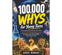 100,000 Whys for Young Teens: Fascinating Questions and Clear Answers About Science, History, Technology, Space, Psychology, and Everyday Life for ... About the World (Big Why Encyclopedia Series)