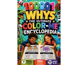 100,000 WHYS Kids Color-Me Encyclopedia: Includes 250+ Fun Illustrations to color | 1000+ Amazing Questions & Answers About Space, Animals, Science, the Human Body & Everyday Mysteries for Ages 5-8