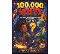 100,000 WHYS: Mind-Blowing Questions and Amazing Answers for Curious Kids Ages 6 to 12