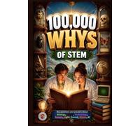 100,000 Whys STEM for Curious Adults: The Real Answers to the Science, Technology, Engineering, and Math Questions You Never Stopped Wondering About ... and Facts from Scarlett Squirrel Publishing)