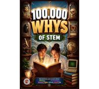 100,000 Whys STEM for Curious Adults: The Real Answers to the Science, Technology, Engineering, and Math Questions You Never Stopped Wondering About ... and Facts from Scarlett Squirrel Publishing)
