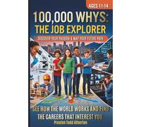 100,000 Whys: The Job Explorer: 200 Exciting Careers: Discover Your Passion & Map Your Future Path | A Guide for Middle Schoolers