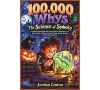 100,000 Whys: The Science of Spooky: A Halloween Question-and-Answer Book for Kids Ages 8-12 About Creepy Creatures, Glowing Things, Strange Sounds, ... Science of Fear (Halloween Facts & Mysteries)
