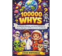 100,000 WHYS: The Ultimate Question-and-Answer Adventure for Curious Kids Ages 6-12 Who Love to Learn and Think Big