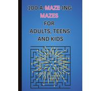 100 A-MAZE-ING Mazes: Fun Puzzel Book for Adults, Teens and Kids: Challenge Your Brain with 100 Creative Mazes. Relaxing, Entertaining, and Screen-Free Fun for All Ages