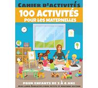 100 ACTIVITÉS pour les MATERNELLES - Cahier d'activités pour enfants de 2 à 4 ans - Jeux ludo-éducatifs pour petite et moyenne section