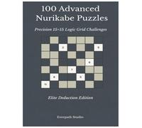 100 Advanced Nurikabe Puzzles: Challenging 15×15 Logic Puzzles for Experienced Solvers Includes Solutions (Everpath Nurikabe Series)