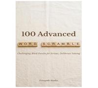 100 Advanced Word Scramble Puzzles: Challenging Word Games with Answers for Experienced Solvers and Puzzle Lovers (Everpath Word Scramble Puzzle Books)