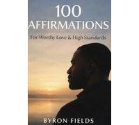 100 Affirmations For Worthy Love & High Standards