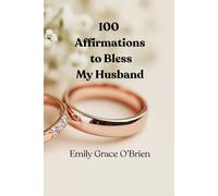 100 Affirmations to Bless My Husband: Christian affirmations for husband, Prayer for husband daily, Blessing your husband prayers