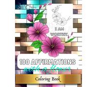 100 Affirmations with a Flower Coloring Book: Relaxing, Stress Relief, Focus, Calming Hand Drawn Coloring Book for Everyone |: Positive and ... | Beautiful Flowers with each Quote to Color