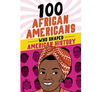 100 African Americans Who Shaped American History (100 Series)