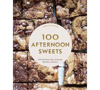 100 Afternoon Sweets : With Snacking Cakes, Brownies, Blondies, and More