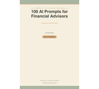 100 AI Prompts for Financial Advisors: Ready-to-Use AI Prompts for Client Emails, Market-Volatility Reassurance, Onboarding, Reviews & Referrals - FINRA & SEC Marketing Rule-Aware