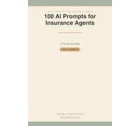 100 AI Prompts for Insurance Agents: Ready-to-Use AI Prompts for Lead Follow-Up, Quotes, Policy Explainers, Renewals, Claims Support & Compliance-Safe Marketing Copy