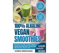 100% Alkaline Vegan Smoothies: Delicious, Alkaline Cleanse-Friendly Superfood Smoothies for Healing and Natural Weight Loss: 1 (Alkaline, Vegan, Low Sugar, Alkaline Cleanse)