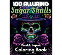 100 Alluring Sugar Skulls (Volume 1) Mandala Inspired Coloring Book for Adults: With Black Backgrounds (Midnight Edition), Perfect for Adults, Teens, ... Sugar Skulls Coloring Book Collection)