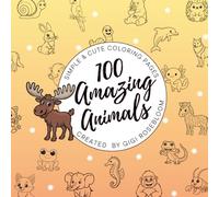 100 Amazing Animals: Simple & Cute Coloring Pages (Gigi Rosebloom Coloring Books)