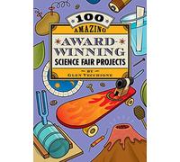 100 Amazing Award-Winning Science Fair Projects