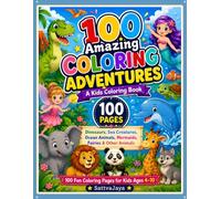 100 Amazing Coloring Adventures: Kids Coloring Book: Dinosaurs, Sea Creatures, Ocean Animals, Mermaids, Fairies & Other Animals - 100 Fun Coloring Pages for Kids Ages 4-10