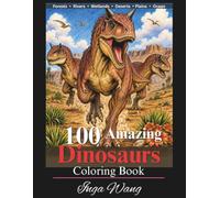 100 Amazing Dinosaurs Coloring Book: Explore the Incredible Dinosaurs of Forests, Rivers, Wetlands, Deserts, Ancient Plains, and Fossil Ocean Animals