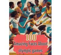 100 Amazing Facts About olympic games: Uncover the Fascinating History and Incredible Achievements Behind the Olympic Games