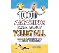 100 AMAZING FACTS ABOUT VOLLEYBALL: Inspirational Stories and Trivia for Kids and Curious People (AMAZING FACTS TRIVIA AND STORIES)