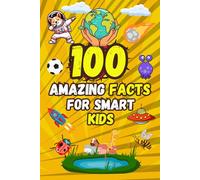 100 Amazing facts for smart kids: Fascinating Facts About History, Animals , Science, and More!