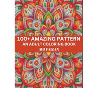 100+ Amazing Pattern An Adult Coloring Book: Relaxing Designs for Stress Relief and Creativity: A Beautiful Collection of Easy-to-Color Patterns for Mindfulness, Relaxation, and Fun