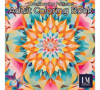 100 Amazing Patterns: Adult Coloring Book: 100 Mesmerizing Fractal Designs for Relaxation and Creativity