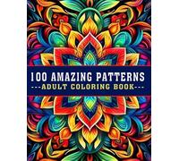 100 Amazing Patterns Adult Coloring Book: A Relaxing, Bold, and Easy Coloring Book with Beautiful Designs for Fun, Stress Relief, and Mindfulness! (V-03)